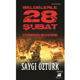 BELGELERLE 28 ŞUBAT DÜNDEN BUGÜNE - SAYGI ÖZTÜRK
