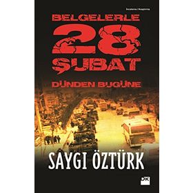 BELGELERLE 28 ŞUBAT DÜNDEN BUGÜNE - SAYGI ÖZTÜRK