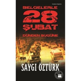 BELGELERLE 28 ŞUBAT DÜNDEN BUGÜNE - SAYGI ÖZTÜRK