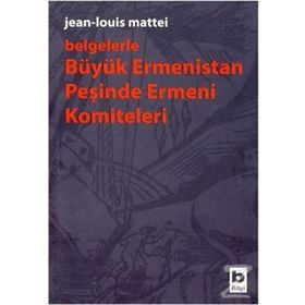 Belgelerle Büyük Ermenistan Peşinde Ermeni Komiteleri - Jean-louis Mattei