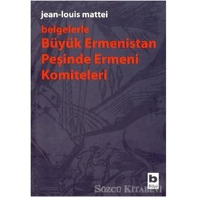 Belgelerle Büyük Ermenistan Peşinde Ermeni Komiteleri - Jean-louis Mattei