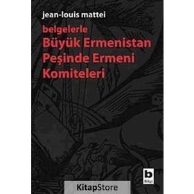 Belgelerle Büyük Ermenistan Peşinde Ermeni Komiteleri - Jean-louis Mattei