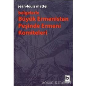 Belgelerle Büyük Ermenistan Peşinde Ermeni Komiteleri - Jean-louis Mattei