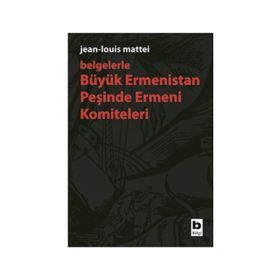 Belgelerle Büyük Ermenistan Peşinde Ermeni Komiteleri - Jean-louis Mattei