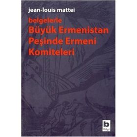 Belgelerle Büyük Ermenistan Peşinde Ermeni Komiteleri - Jean-louis Mattei