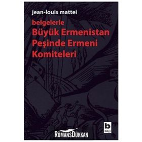 Belgelerle Büyük Ermenistan Peşinde Ermeni Komiteleri - Jean-louis Mattei