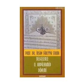 BELGELERLE II. ABDÜLHAMİD DÖNEMİ - İHSAN SÜREYYA SIRMA