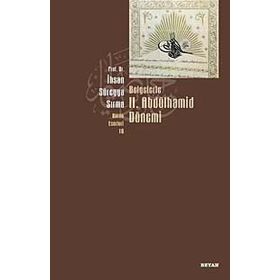 BELGELERLE II. ABDÜLHAMİD DÖNEMİ - İHSAN SÜREYYA SIRMA