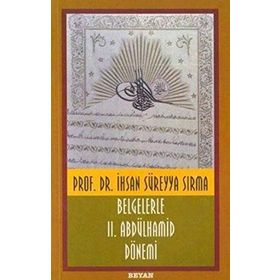 BELGELERLE II. ABDÜLHAMİD DÖNEMİ - İHSAN SÜREYYA SIRMA