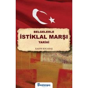 Belgelerle İstiklal Marşı Tarihi - Kasım Kocabaş