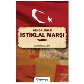 Belgelerle İstiklal Marşı Tarihi - Kasım Kocabaş