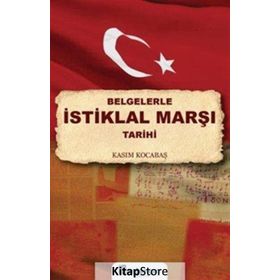Belgelerle İstiklal Marşı Tarihi - Kasım Kocabaş