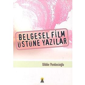 BELGESEL FILM ÜSTÜNE YAZILAR - NİLÜFER PEMBECİOĞLU