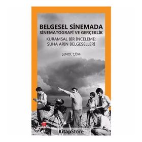 Belgesel Sinemada Sinematografi ve Gerçeklik - Şenol Çöm
