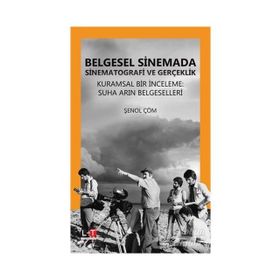 Belgesel Sinemada Sinematografi ve Gerçeklik - Şenol Çöm