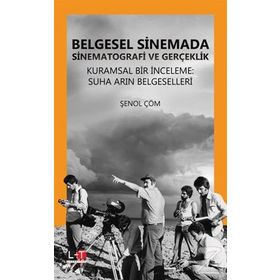 Belgesel Sinemada Sinematografi ve Gerçeklik - Şenol Çöm