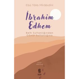 Belh Sultanlığından Gönül Sultanlığına İbrahim Edhem