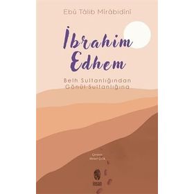 Belh Sultanlığından Gönül Sultanlığına İbrahim Edhem