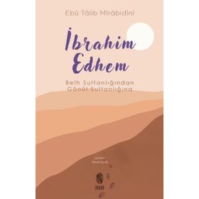 Belh Sultanlığından Gönül Sultanlığına İbrahim Edhem