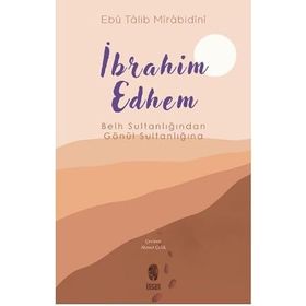 Belh Sultanlığından Gönül Sultanlığına İbrahim Edhem