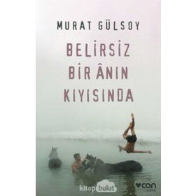 Belirsiz Bir Anın Kıyısında-Murat Gülsoy