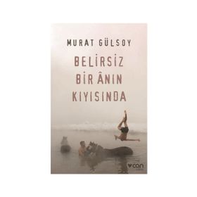 Belirsiz Bir Anın Kıyısında-Murat Gülsoy