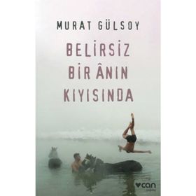 Belirsiz Bir Anın Kıyısında-Murat Gülsoy