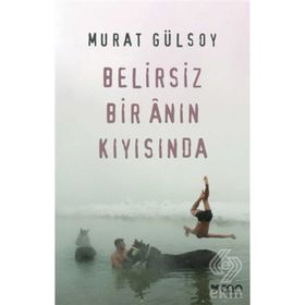 Belirsiz Bir Anın Kıyısında-Murat Gülsoy