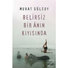 Belirsiz Bir Anın Kıyısında-Murat Gülsoy