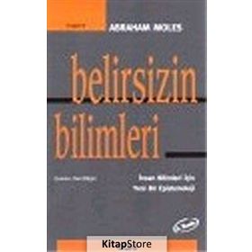 BELIRSIZIN BILIMLERI İNSAN BILIMLERI İÇİN YENI BIR EPISTEMOLOJI - ABRAHAM MOLES