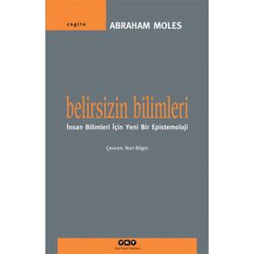 BELIRSIZIN BILIMLERI İNSAN BILIMLERI İÇİN YENI BIR EPISTEMOLOJI - ABRAHAM MOLES