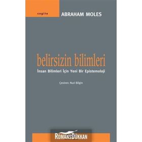 BELIRSIZIN BILIMLERI İNSAN BILIMLERI İÇİN YENI BIR EPISTEMOLOJI - ABRAHAM MOLES