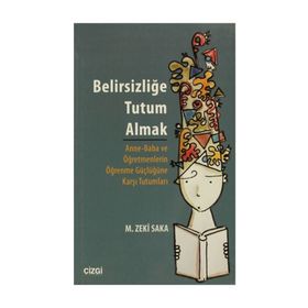 BELIRSIZLIĞE TUTUM ALMAK ANNE-BABA VE ÖĞRETMENLERIN ÖĞRENME GÜÇLÜĞÜNE KARŞI TUTUMLARI - M. ZEKI SAKA
