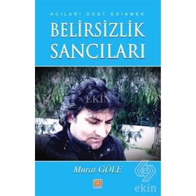 Belirsizlik Sancıları - Murat Göle