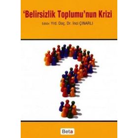BELIRSIZLIK TOPLUMU'NUN KRIZI - İNCİ ÇINARLI