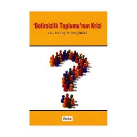BELIRSIZLIK TOPLUMU'NUN KRIZI - İNCİ ÇINARLI