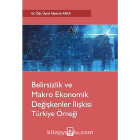 Belirsizlik ve Makro Ekonomik Değişkenler İlişkisi Türkiye Örneği - Alperen Ağca