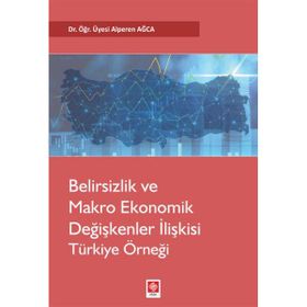 Belirsizlik ve Makro Ekonomik Değişkenler İlişkisi Türkiye Örneği - Alperen Ağca