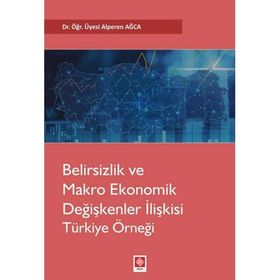 Belirsizlik ve Makro Ekonomik Değişkenler İlişkisi Türkiye Örneği - Alperen Ağca