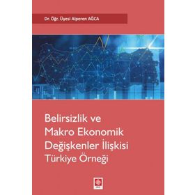 Belirsizlik ve Makro Ekonomik Değişkenler İlişkisi Türkiye Örneği - Alperen Ağca