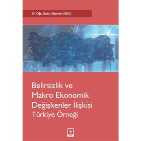 Belirsizlik ve Makro Ekonomik Değişkenler İlişkisi Türkiye Örneği - Alperen Ağca