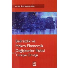 Belirsizlik ve Makro Ekonomik Değişkenler İlişkisi Türkiye Örneği - Ekin Yayınları