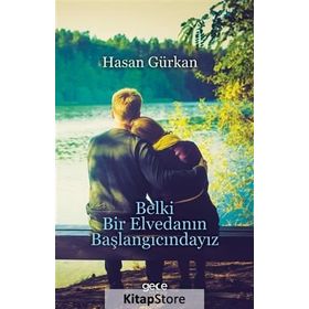 Belki Bir Elvedanın Başlangıcındayız - Hasan Gürkan