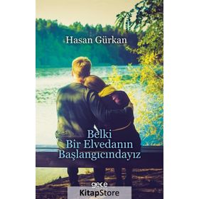 Belki Bir Elvedanın Başlangıcındayız - Hasan Gürkan