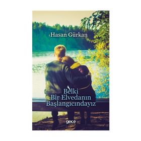 Belki Bir Elvedanın Başlangıcındayız - Hasan Gürkan