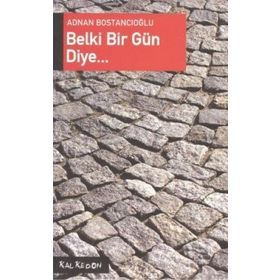 BELKI BIR GÜN DIYE - ADNAN BOSTANCIOĞLU