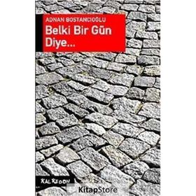 BELKI BIR GÜN DIYE - ADNAN BOSTANCIOĞLU