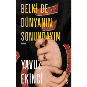 Belki de Dünyanın Sonundayım - Yavuz Ekinci