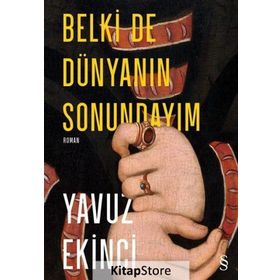 Belki de Dünyanın Sonundayım - Yavuz Ekinci