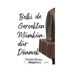Belki de Gerçekten Mümkündür Dönmek Mustafa Okumuş